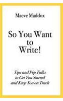 So You Want to Write!: 50 Tips for Getting Started and Staying on Track