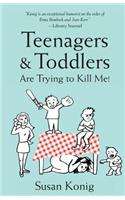 Teenagers & Toddlers Are Trying to Kill Me!