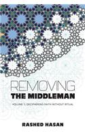 Removing the Middleman: Volume 1: Deciphering Faith Without Ritual
