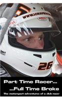 Part time racer...Full time broke: The motorsport adventures of a club racer