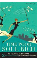 Time Poor Soul Rich: 60 Second Solutions & Other Lengthier Remedies for Busy Professional Women