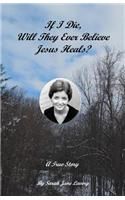 If I Die, Will They Ever Believe Jesus Heals?