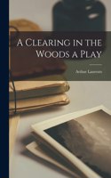 Clearing in the Woods a Play