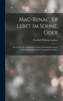 Mac-Benac, Er Lebet Im Sohne; Oder: Das Positive Der Freimaurerei: Zum Gedächtniß Der Durch Luther Wiedererkämpften Evangelischen Freiheit