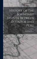 History of the Boundary Dispute Between Ecuador and Peru