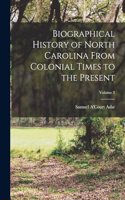 Biographical History of North Carolina From Colonial Times to the Present; Volume 3