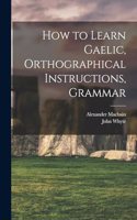 How to Learn Gaelic, Orthographical Instructions, Grammar