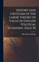 History and Criticism of the Labor Theory of Value in English Political Economy, Issue 50