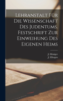 Lehranstalt für die Wissenschaft des Judentums. Festschrift zur Einweihung des eigenen Heims