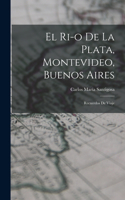 El Ri-o de la Plata, Montevideo, Buenos Aires