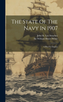 The State Of The Navy In 1907: A Plea For Inquiry