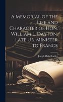 Memorial of the Life and Character of Hon. William L. Dayton, Late U.S. Minister to France