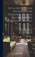 De la distribution des maisons de plaisance, et de la decoration des edifices en general; Tome 1