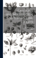 Caii Plinii Secundi Historiæ Naturalis, Libri Xxxvii