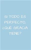 Si Todo es Perfecto, ¿Qué Gracia Tiene?