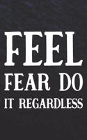 Feel Fear Do It Regardless: Daily Success, Motivation and Everyday Inspiration For Your Best Year Ever, 365 days to more Happiness Motivational Year Long Journal / Daily Notebo