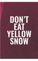 Don't Eat Yellow Snow: Funny Sayings on the cover Journal 104 Lined Pages for Writing and Drawing, Everyday Humorous, 365 days to more Humor & Happiness Year Long Journal 