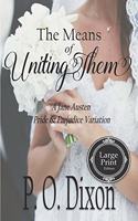 The Means of Uniting Them: A Jane Austen Pride and Prejudice Variation(Pride and Prejudice Variations: Paperback - Large Print)