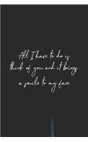 All I Have To Do Is Think Of You And It It Brings A Smile To My Face: Daily Success, Motivation and Everyday Inspiration For Your Best Year Ever, 365 days to more Happiness Motivational Year Long Journal / Daily Notebo