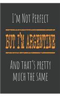I'm not perfect, But I'm Argentine And that's pretty much the same