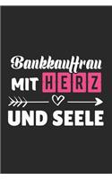 Bankkauffrau Mit Herz Und Seele: A5 Blanko - Notebook - Notizbuch - Taschenbuch - Journal - Tagebuch - Ein lustiges Geschenk für Freunde oder die Familie und die beste Bankkauffrau 