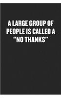 A Large Group of People Is Called a "no Thanks"