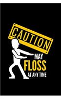 Caution may Floss at any time