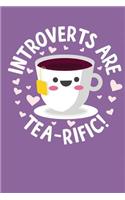 Introverts Are Tea-Rific!: A Notebook & Journal For Introverts