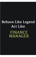 Behave like Legend Act Like Finance Manager: Writing careers journals and notebook. A way towards enhancement