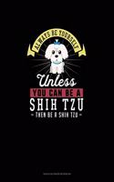 Always Be Yourself Unless You Can Be A Shih Tzu Then Be A Shih Tzu: Tian Zi Ge Paper Notebook