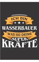 Ich Bin Wasserbauer Was Sind Deine Superkräfte?: DIN A5 6x9 I 120 Seiten I Blanko I Notizbuch I Notizheft I Notizblock I Geschenk I Geschenkidee