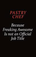 Pastry Chef Because Freaking Awesome Is Not An Official Job Title: Career journal, notebook and writing journal for encouraging men, women and kids. A framework for building your career.