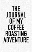 The Journal of My Coffee Roasting Adventure: A 6x9 Inch Matte Softcover Diary Notebook with 120 Blank Lined Pages and a Caffeine Loving Coffee Drinking Cover Slogan