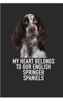My Heart Belongs to Our English Springer Spaniels: A 6x9 Inch Matte Softcover Diary Notebook with 120 Blank Lined Pages and an Animal Loving Pet Dog Owner Cover Slogan