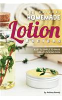 All Natural Homemade Lotion Recipes: Easy Simple to Make Great Looking Skin