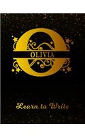 Olivia Learn To Write: Personalized Letter O First Name Handwriting Primary Composition Practice Paper Gold Glittery Effect Notebook Cover Dashed Midline Workbook for Kind