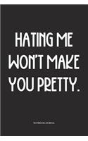Hating Me Won't Make You Pretty.: A 6x9 Inch Softcover Matte Diary Notebook With 120 Blank Lined Pages