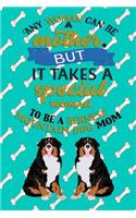 Any Woman Can Be A Mother But, It Takes A Special Woman To Be A Bernese Mountain Dog Mom: Journal Composition Notebook for Dog and Puppy Lovers