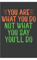 You Are What You Do Not What You Say You'll Do