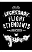 Legendary Flight Attendants are born in June: Blank Lined 6x9 Aviation Journal/Notebooks as Appreciation day, Birthday, Welcome, Farewell, Thanks giving, Christmas or any occasion gift for workp