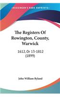 The Registers Of Rowington, County, Warwick