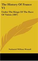 History Of France V1: Under The Kings Of The Race Of Valois (1807)