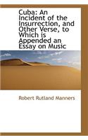 Cuba: An Incident of the Insurrection and Other Verse to Which Is Appended an Essay on Music