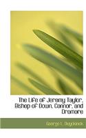 The Life of Jeremy Taylor, Bishop of Down, Connor, and Dromore