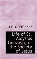 Life of St. Aloysius Gonzaga, of the Society of Jesus