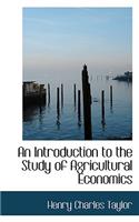 An Introduction to the Study of Agricultural Economics