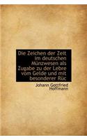 Die Zeichen Der Zeit Im Deutschen M Nzwesen ALS Zugabe Zu Der Lebre Vom Gelde Und Mit Besonderer R C