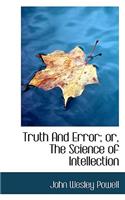 Truth and Error; Or, the Science of Intellection