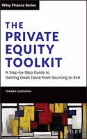The Private Equity Toolkit: A Step-By-Step Guide to Getting Deals Done from Sourcing to Exit