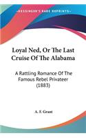 Loyal Ned, Or The Last Cruise Of The Alabama: A Rattling Romance Of The Famous Rebel Privateer (1883)